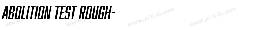 Abolition Test Rough字体转换 Abolition Test Rough字体转换